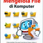 Cara Praktis Mengelola File di Komputer
