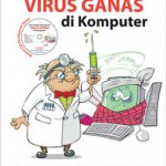 Cara Praktis Membasmi Virus Ganas di Komputer
