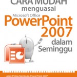 Cara Mudah Menguasai Microsoft Office Powerpoint 2007 dalam semi
