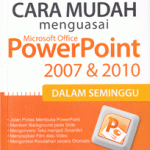 Cara Mudah Menguasai Microsoft Office PowerPoint 2007 dan 2010 d