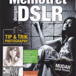 Memotret dengan DSLR; Mudah untuk Pemula