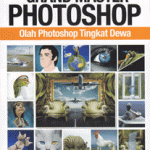 The Grand Master of Photoshop; Olah Photoshop Tingkat Dewa