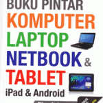 Buku Pintar Komputer, Laptop, Netbook, dan Tablet