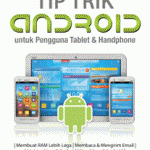 Tip Trik Android untuk Pengguna Tablet & Handphone