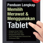 Panduan Lengkap Memilih, Merawat, & Menggunakan Tablet