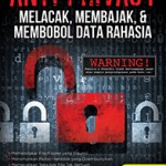 Anti Privacy; Melacak, Membajak & Membobol Data Rahasia