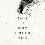 This Is Why I Need You