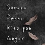 Serupa Daun, Kita pun Gugur