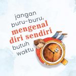 Jangan Buru-Buru, Mengenal Diri Sendiri Butuh Waktu
