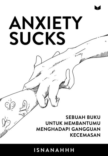 anxiety sucks Sebuah buku untuk membantu menghadapi gangguan kecemasan yang datang tiba-tiba.