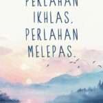 perlahan ikhlas perlahan melepas