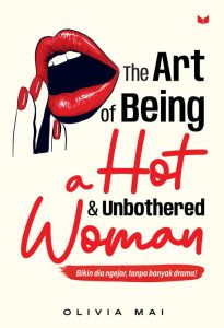 The Art of Being a Hot & Unbothered Woman: Bikin dia ngejar, tanpa banyak drama!