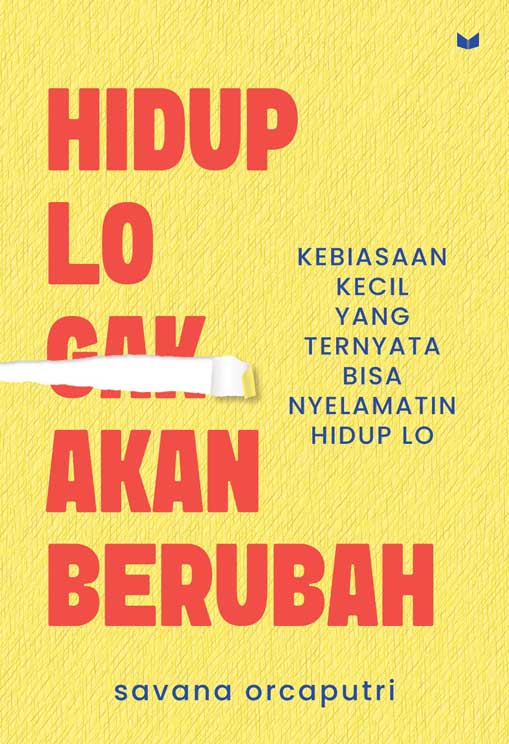 COVER-DEPAN-HIDUP-LO-GAK-AKAN-BERUBAH-- Hidup Lo Gak Akan Berubah: Kebiasaan Kecil yang Ternyata Bisa Nyelamatin Hidup Lo - Image 1