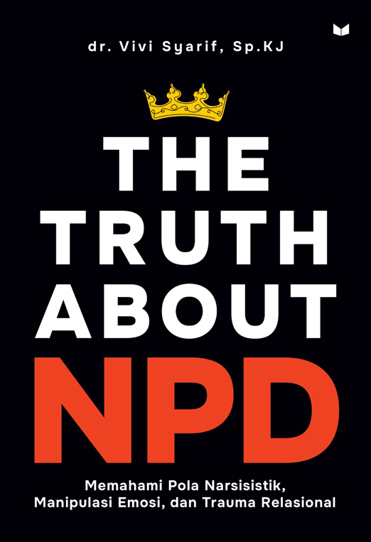 The Truth About NPD: Memahami pola narsisistik, manipulasi emosi, dan trauma relasional